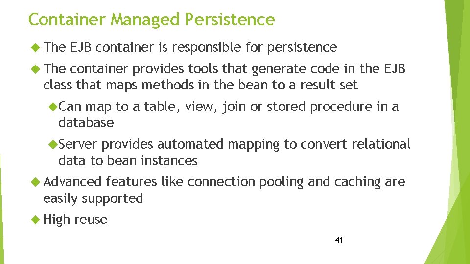 Container Managed Persistence The EJB container is responsible for persistence The container provides tools