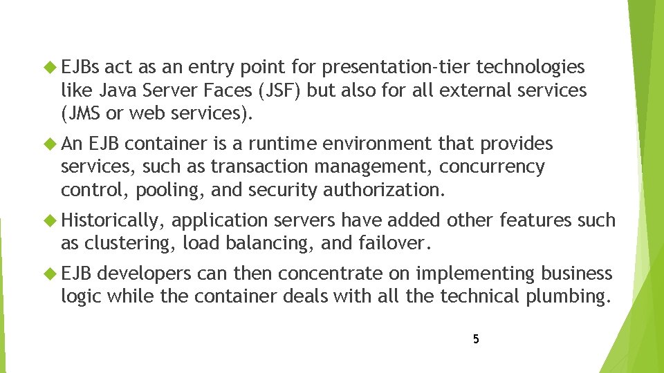  EJBs act as an entry point for presentation-tier technologies like Java Server Faces