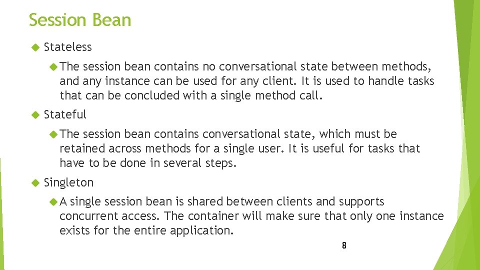 Session Bean Stateless The session bean contains no conversational state between methods, and any