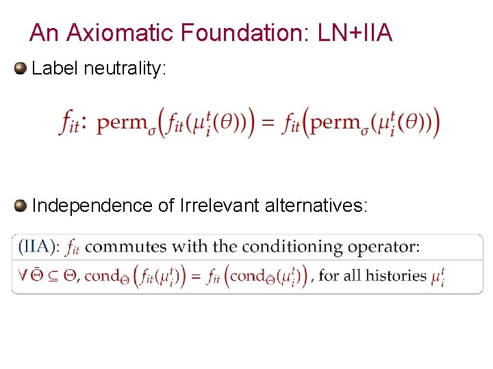 An Axiomatic Foundation: LN+IIA Label neutrality: Independence of Irrelevant alternatives: 