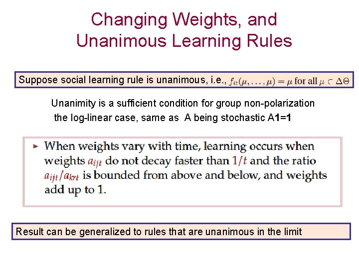 Changing Weights, and Unanimous Learning Rules Suppose social learning rule is unanimous, i. e.