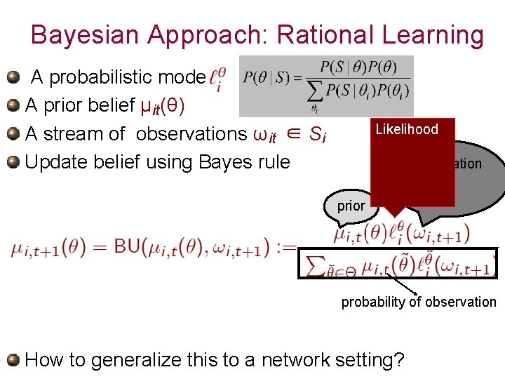 Bayesian Approach: Rational Learning A probabilistic model A prior belief µit (θ) A stream