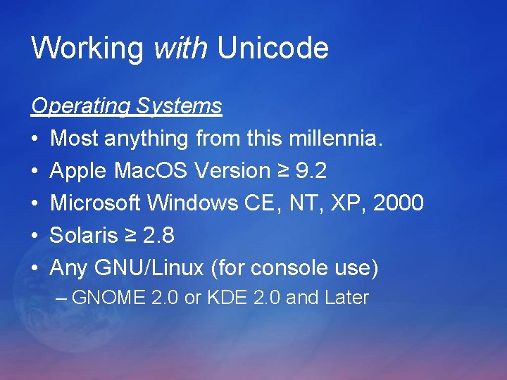 Working with Unicode Operating Systems • Most anything from this millennia. • Apple Mac. Working with Unicode Operating Systems • Most anything from this millennia. • Apple Mac.
