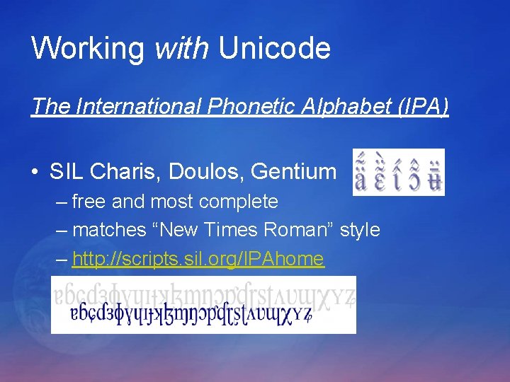 Working with Unicode The International Phonetic Alphabet (IPA) • SIL Charis, Doulos, Gentium – Working with Unicode The International Phonetic Alphabet (IPA) • SIL Charis, Doulos, Gentium –