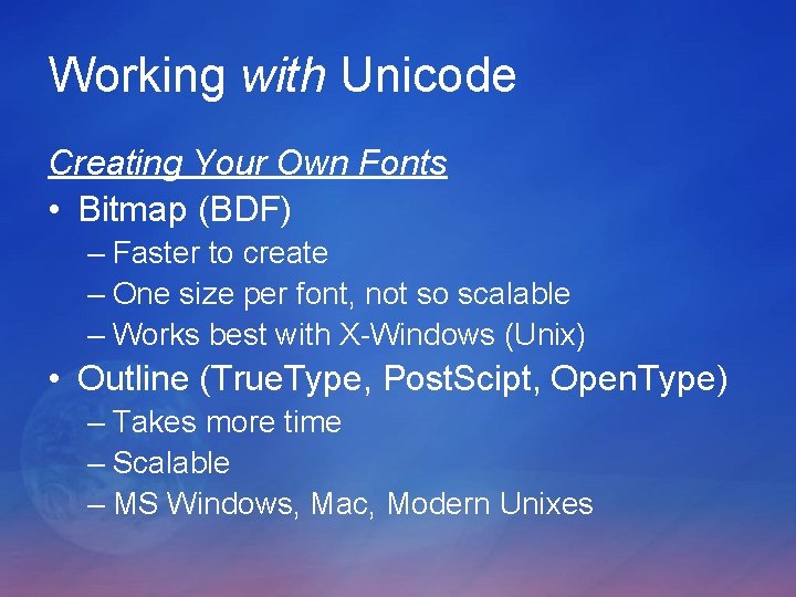 Working with Unicode Creating Your Own Fonts • Bitmap (BDF) – Faster to create Working with Unicode Creating Your Own Fonts • Bitmap (BDF) – Faster to create