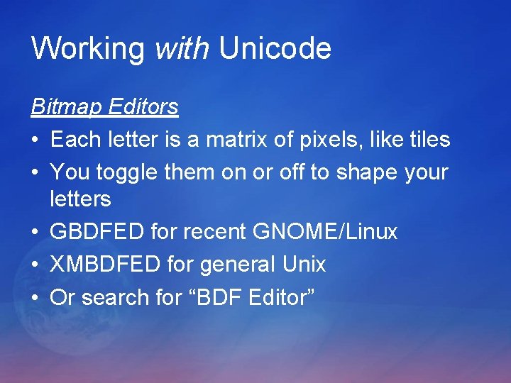 Working with Unicode Bitmap Editors • Each letter is a matrix of pixels, like Working with Unicode Bitmap Editors • Each letter is a matrix of pixels, like