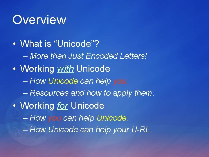 Overview • What is “Unicode”? – More than Just Encoded Letters! • Working with Overview • What is “Unicode”? – More than Just Encoded Letters! • Working with