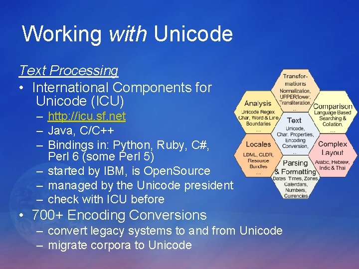 Working with Unicode Text Processing • International Components for Unicode (ICU) – http: //icu. Working with Unicode Text Processing • International Components for Unicode (ICU) – http: //icu.