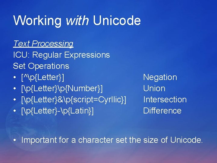 Working with Unicode Text Processing ICU: Regular Expressions Set Operations • [^p{Letter}] • [p{Letter}p{Number}]