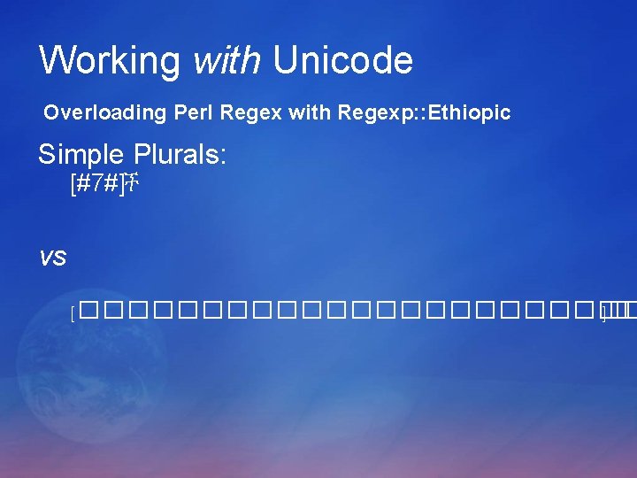 Working with Unicode Overloading Perl Regex with Regexp: : Ethiopic Simple Plurals: [#7#]ች vs