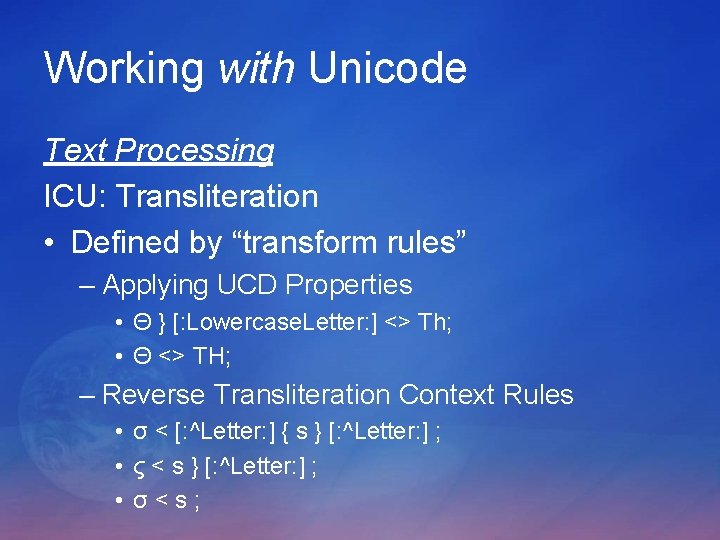 Working with Unicode Text Processing ICU: Transliteration • Defined by “transform rules” – Applying Working with Unicode Text Processing ICU: Transliteration • Defined by “transform rules” – Applying