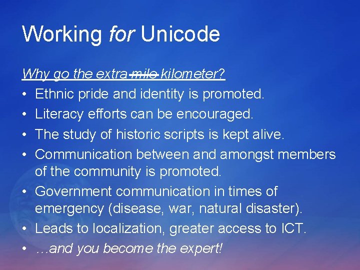 Working for Unicode Why go the extra mile kilometer? • Ethnic pride and identity Working for Unicode Why go the extra mile kilometer? • Ethnic pride and identity