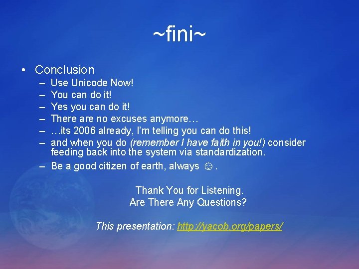 ~fini~ • Conclusion – – – Use Unicode Now! You can do it! Yes ~fini~ • Conclusion – – – Use Unicode Now! You can do it! Yes