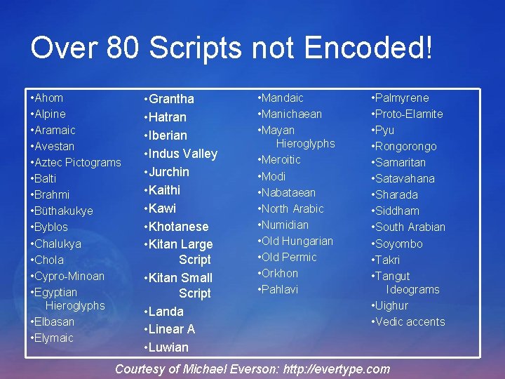 Over 80 Scripts not Encoded! • Ahom • Alpine • Aramaic • Avestan • Over 80 Scripts not Encoded! • Ahom • Alpine • Aramaic • Avestan •