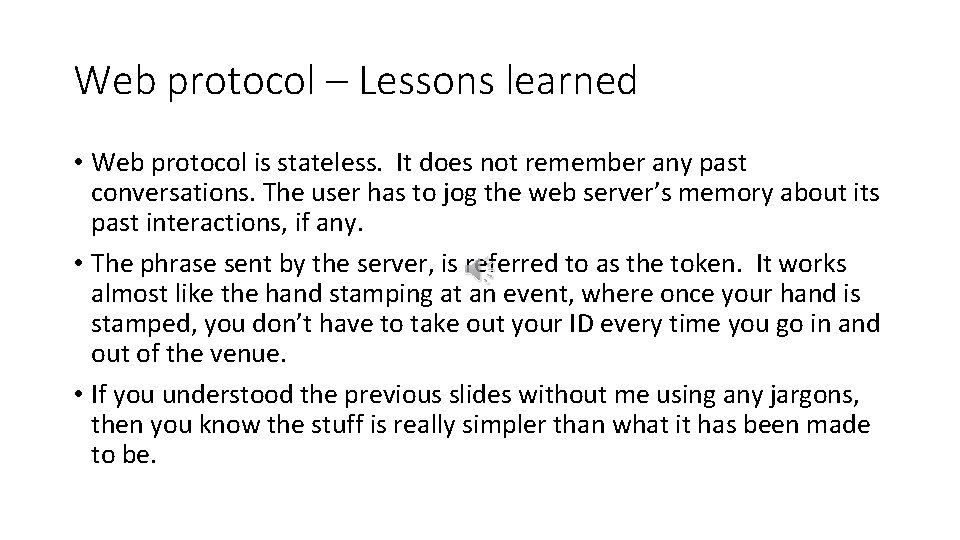 Web protocol – Lessons learned • Web protocol is stateless. It does not remember