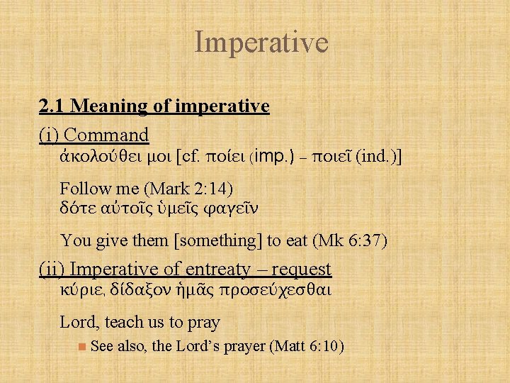 Imperative 2. 1 Meaning of imperative (i) Command ἀκολούθει μοι [cf. ποίει (imp. )