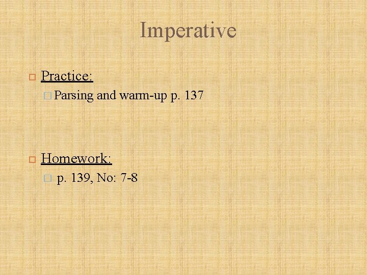 Imperative Practice: � Parsing and warm-up p. 137 Homework: � p. 139, No: 7