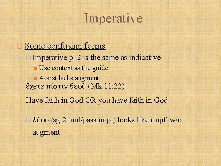 Imperative Some confusing forms � Imperative pl. 2 is the same as indicative Use