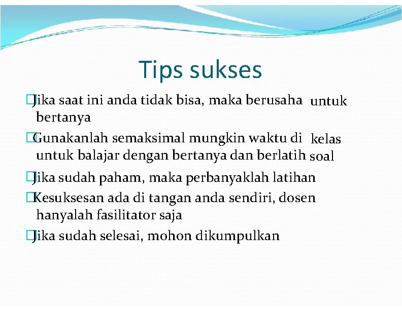 Tips sukses �Jika saat ini anda tidak bisa, maka berusaha untuk bertanya �Gunakanlah semaksimal