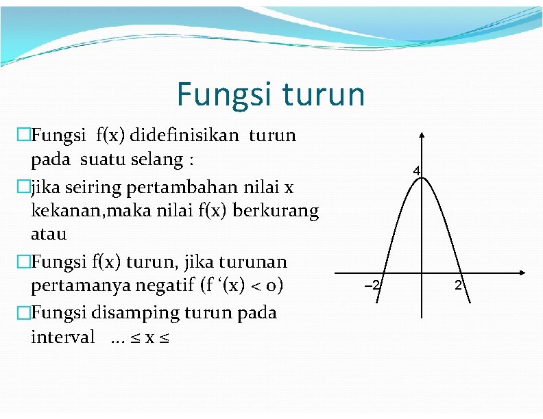 Fungsi turun �Fungsi f(x) didefinisikan turun pada suatu selang : 4 �jika seiring pertambahan