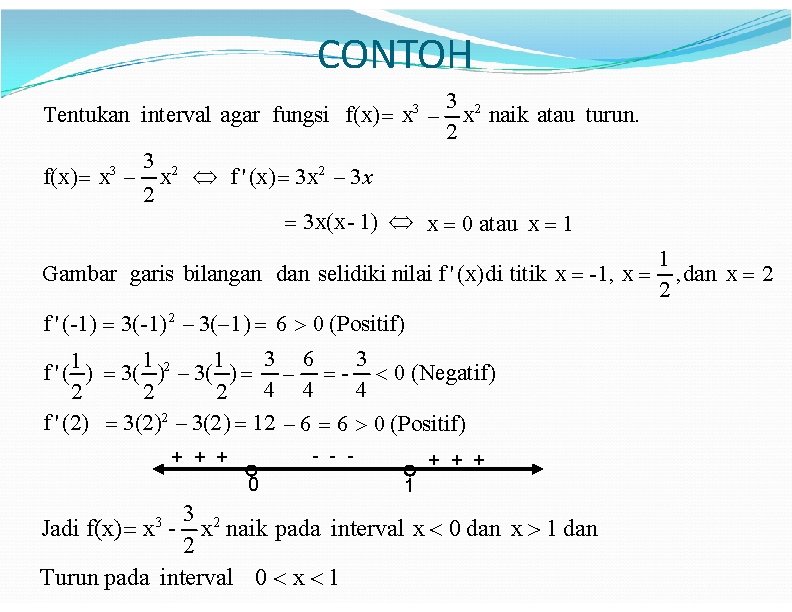 CONTOH 3 2 Tentukan interval agar fungsi f(x) x x naik atau turun. 2