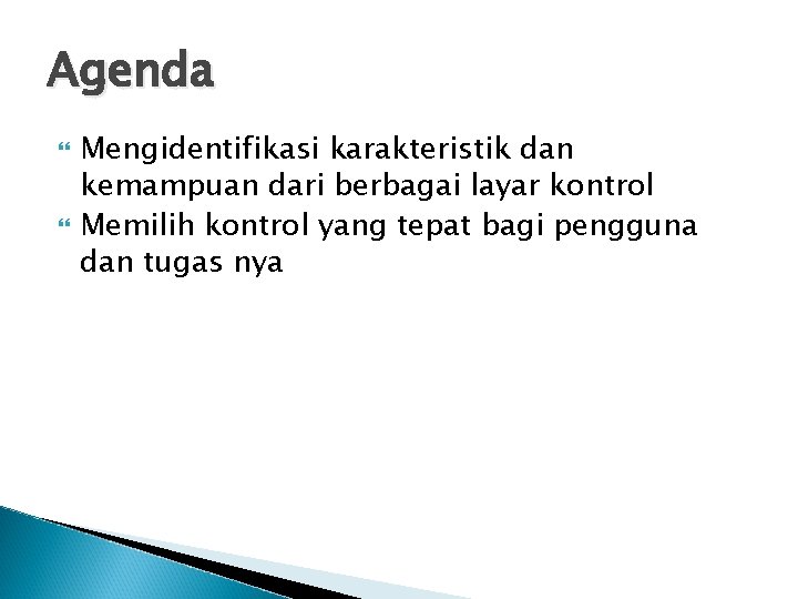 Agenda Mengidentifikasi karakteristik dan kemampuan dari berbagai layar kontrol Memilih kontrol yang tepat bagi