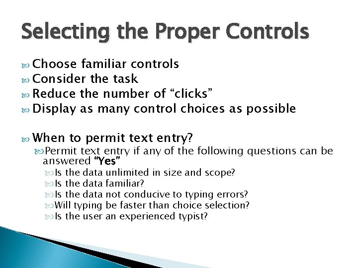 Selecting the Proper Controls Choose familiar controls Consider the task Reduce the number of