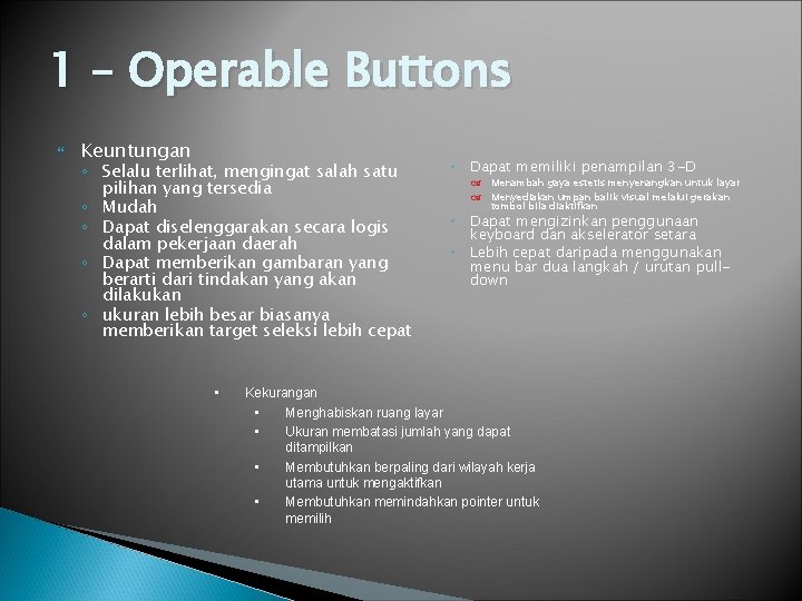 1 – Operable Buttons Keuntungan ◦ Selalu terlihat, mengingat salah satu pilihan yang tersedia