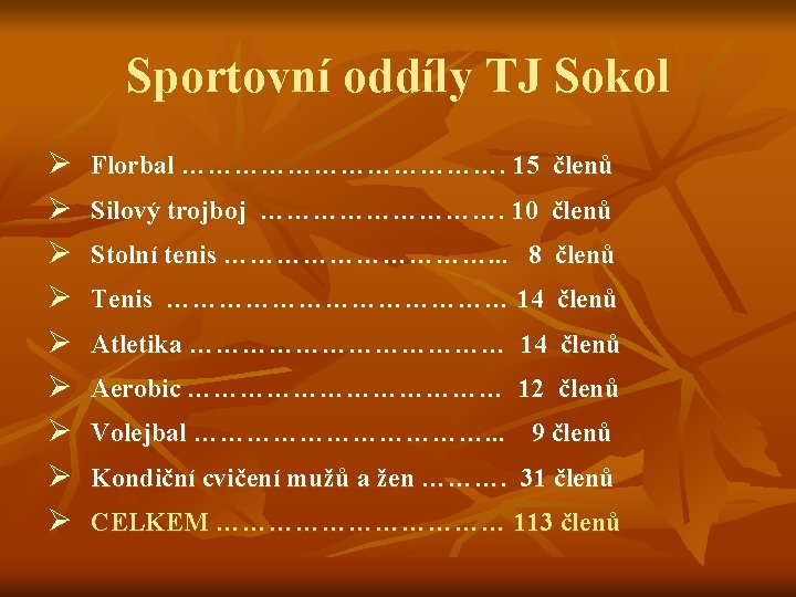 Sportovní oddíly TJ Sokol Ø Ø Ø Ø Ø Florbal ………………. 15 členů Silový