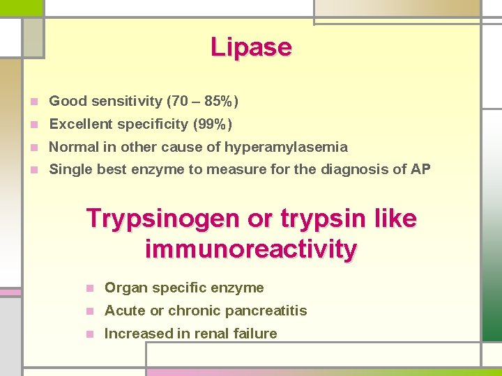 Lipase n Good sensitivity (70 – 85%) n Excellent specificity (99%) n Normal in