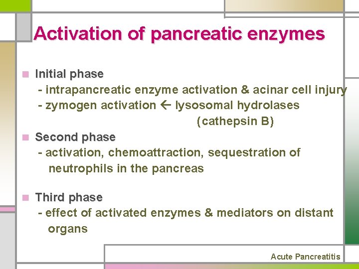 Activation of pancreatic enzymes Initial phase - intrapancreatic enzyme activation & acinar cell injury