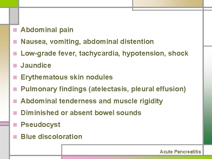 n Abdominal pain n Nausea, vomiting, abdominal distention n Low-grade fever, tachycardia, hypotension, shock