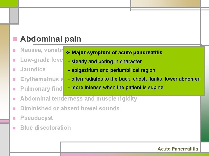 n Abdominal pain n Nausea, vomiting, distention v abdominal Major symptom of acute pancreatitis