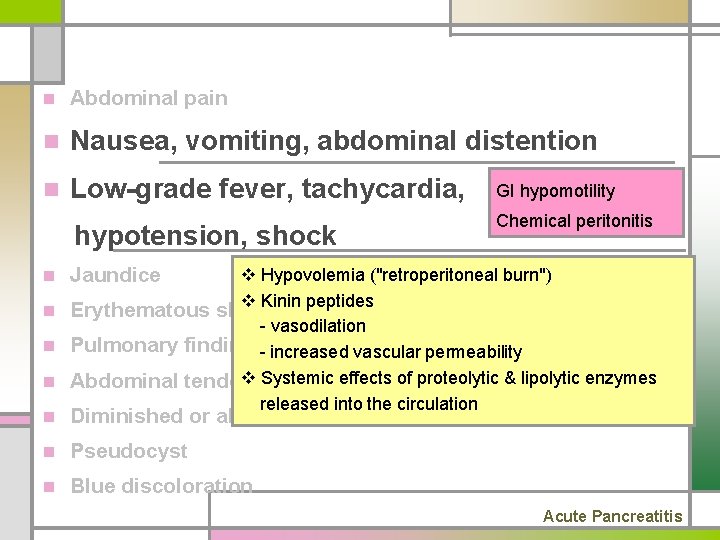 n Abdominal pain n Nausea, vomiting, abdominal distention n Low-grade fever, tachycardia, GI hypomotility