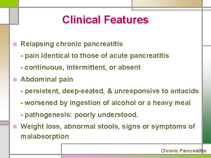 Clinical Features n Relapsing chronic pancreatitis - pain identical to those of acute pancreatitis