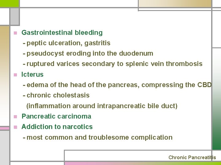 n Gastrointestinal bleeding - peptic ulceration, gastritis - pseudocyst eroding into the duodenum -