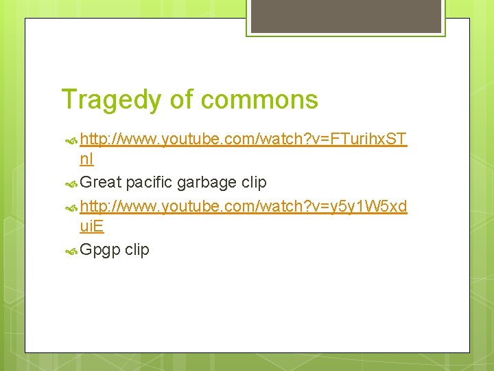 Tragedy of commons http: //www. youtube. com/watch? v=FTurihx. ST n. I Great pacific garbage