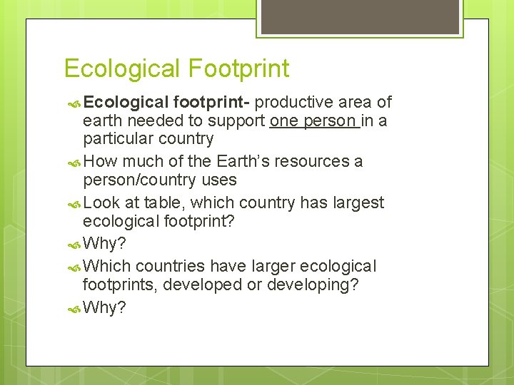 Ecological Footprint Ecological footprint- productive area of earth needed to support one person in