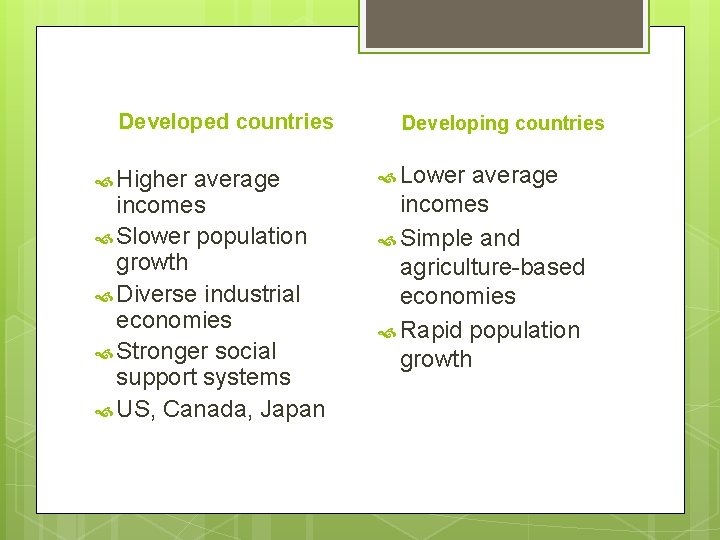Developed countries Higher average incomes Slower population growth Diverse industrial economies Stronger social support