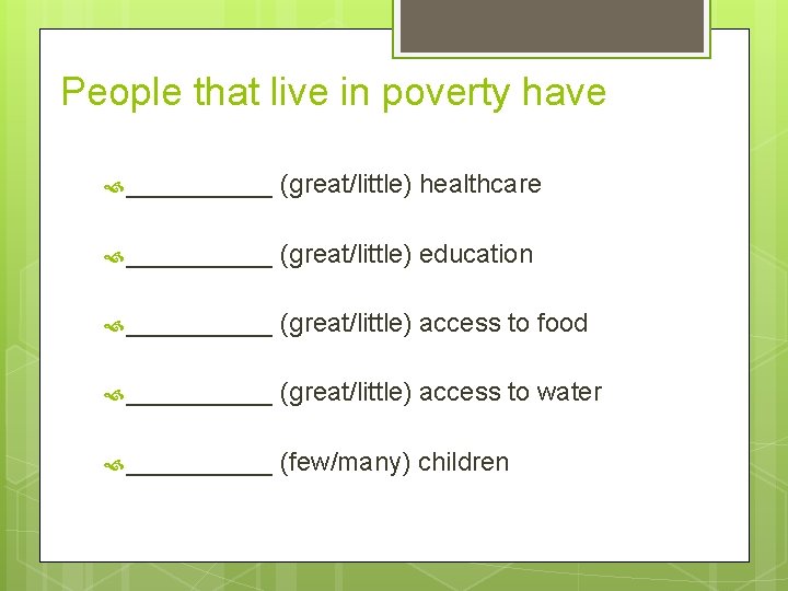 People that live in poverty have _____ (great/little) healthcare _____ (great/little) education _____ (great/little)