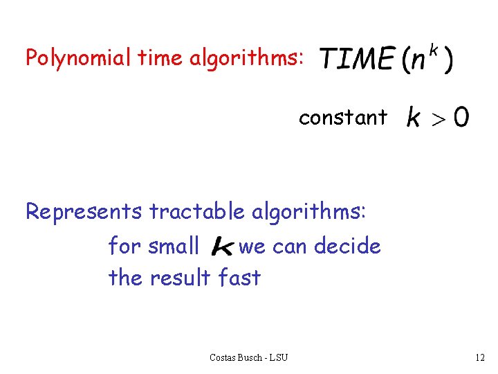 Polynomial time algorithms: constant Represents tractable algorithms: for small we can decide the result