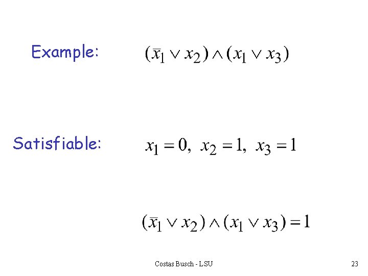 Example: Satisfiable: Costas Busch - LSU 23 