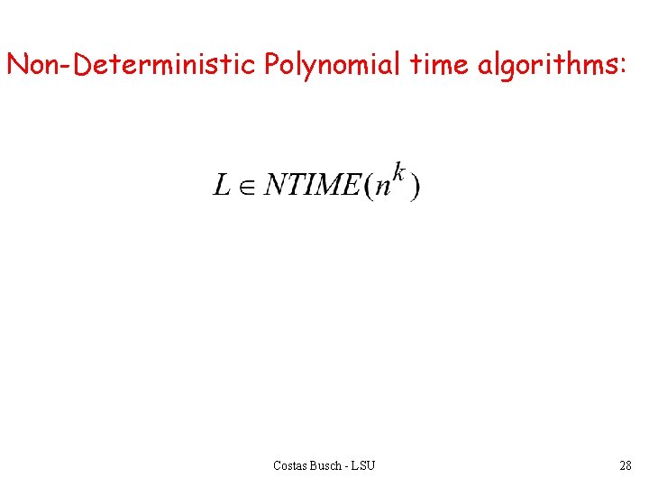 Non-Deterministic Polynomial time algorithms: Costas Busch - LSU 28 