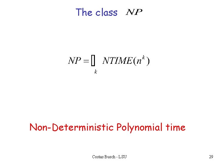The class Non-Deterministic Polynomial time Costas Busch - LSU 29 