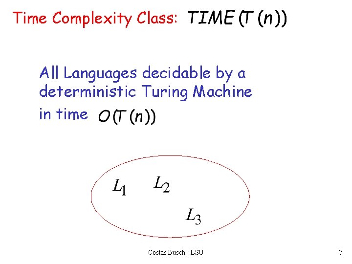 Time Complexity Class: All Languages decidable by a deterministic Turing Machine in time Costas