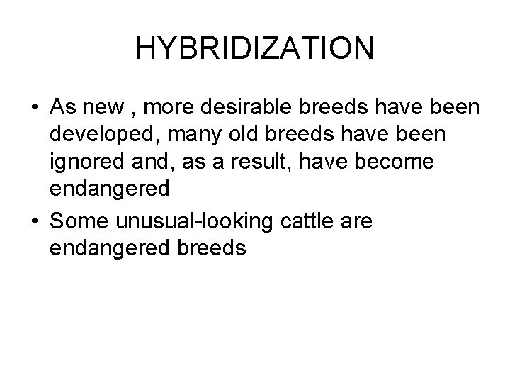 HYBRIDIZATION • As new , more desirable breeds have been developed, many old breeds