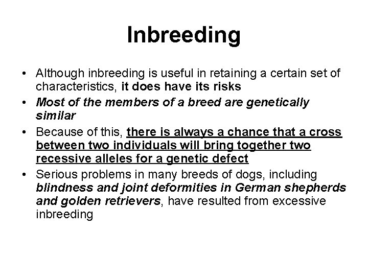 Inbreeding • Although inbreeding is useful in retaining a certain set of characteristics, it