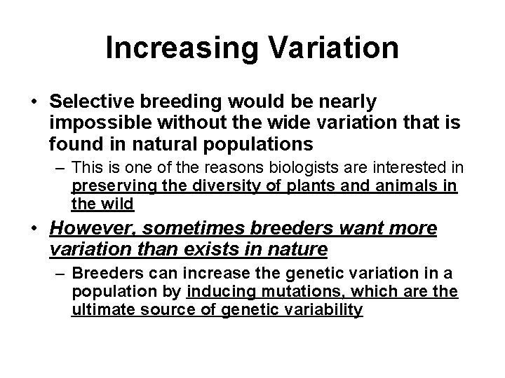Increasing Variation • Selective breeding would be nearly impossible without the wide variation that