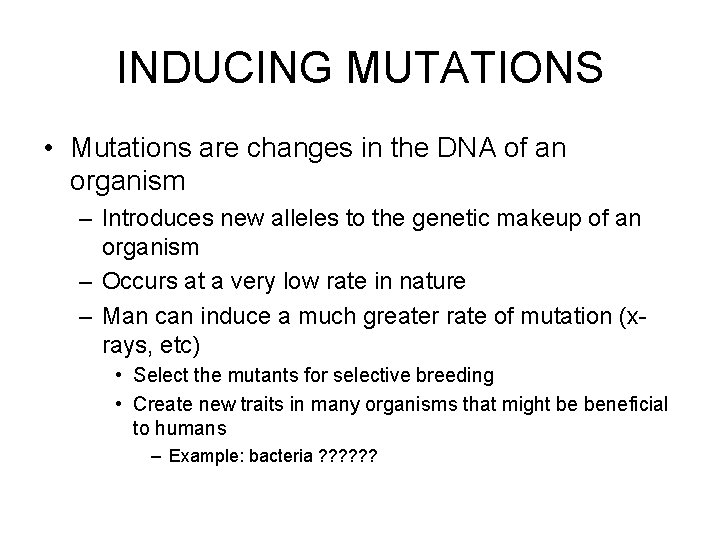 INDUCING MUTATIONS • Mutations are changes in the DNA of an organism – Introduces