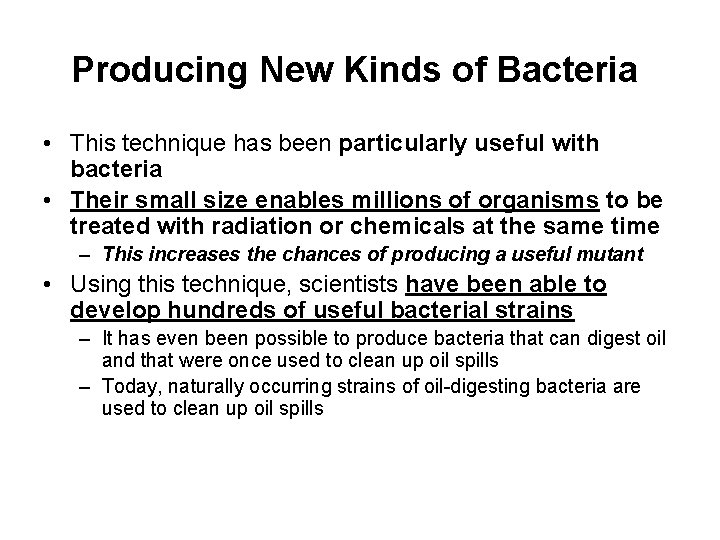 Producing New Kinds of Bacteria • This technique has been particularly useful with bacteria